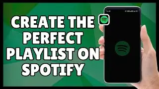 How to Create the Perfect Playlist on Spotify