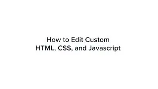 How to Edit Custom HTML, CSS, and Javascript