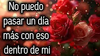No puedo pasar un día más con eso dentro de mi