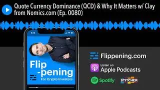 Quote Currency Dominance (QCD) & Why It Matters w/ Clay from Nomics.com (Ep. 0080)