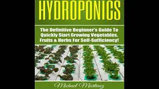 Hydroponics: The Definitive Beginner&rsquo;s Guide to Quickly Start Growing Vegetables, Fruits, & Herbs