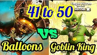 CLASH OF CLANS| GOBLIN KING - MAP (41 TO 50) vs Balloons| Single Player Battle