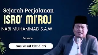 Gus Yusuf Chudlori,Sejarah Perjalanan Isro' Mi'roj Nabi Muhammad S.A.W#gusyusuf