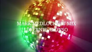 MARK MEDLOCK HIT MIX...DJ ERNIE ALONSO