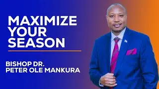 REVIVAL WEEK DAY 2 || MAXIMIZE YOUR SEASONS ||  Bsp. Dr. Peter Ole Mankura