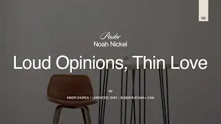 Loud Opinions, Thin Love | Pastor Noah Nickel