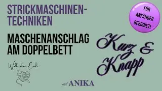 Strickmaschine Anf&auml;nger | Doppelbett-Maschenanschlag einfach erkl&auml;rt | Kurz & Knapp