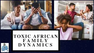 TOXIC BLACK/AFRICAN FAMILY DYNAMICS