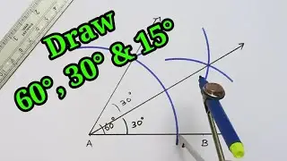 Construct 60,  30 and 15 degree angles