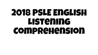 2018 PSLE English Listening Comprehension