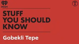 Gobekli Tepe | STUFF YOU SHOULD KNOW