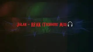 Jalan - RFAK (Techouse Mix)🎧