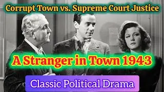 Corrupt Town vs. Supreme Court Justice | A Stranger in Town (1943) | Classic Political Drama