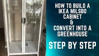 HOW TO BUILD A IKEA MILSBO CABINET & CONVERT INTO A GREENHOUSE STEP BY STEP - DRILLING HOLE INCLUDED