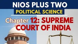 Supreme Court of India | NIOS Plus Two Political Science | Chapter 12 | April Batch 2026