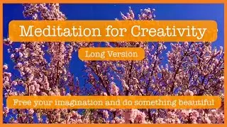 Meditation for Creativity (Long Version- 15 minutes)