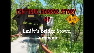 The True Horror Story of Emily's bridge Stowe, Vermonts