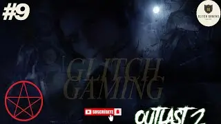 OUTLAST 2 Gameplay by Glitch Gaming Part-9|| Lynn & Blake's Tragic Love Story Explained