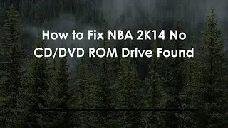 Как исправить ошибку &laquo;NBA 2K14: Не найден привод CD/DVD-ROM&raquo;