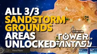 Sandstorm Grounds Areas Unlocked Tower of Fantasy All 3/3
