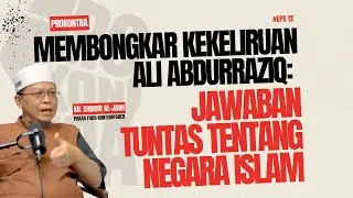 MEMBONGKAR KEKELIRUAN ALI ABDURRAZIQ: JAWABAN TUNTAS TENTANG NEGARA ISLAM | PROKONTRA