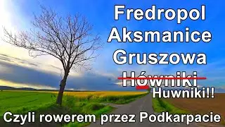 Fredropol Aksmanice Gruszowa Huwniki rowerem