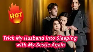 Trick My Husband into Sleeping with My Bestie Again🔥 |  Unlock more in the description below.🍿