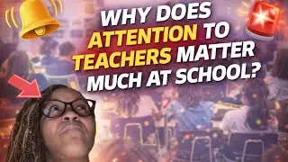 Why Does Attention to Teachers Matter So Much at School?