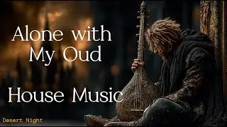 Alone with My Oud   House Music