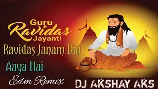 Ravidas janam din Aaya hai edm drop Dance Mix Dj Akshay Aks Ravidas jayenti bhajan dhan dhan guru