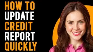 How to Update Credit Report Quickly (A Complete Guide)
