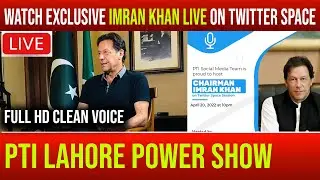 Imran Khan Live Exclusive at Twitter Space | PTI Lahore Power Show | LAHORE JALSA | PTI Social Media