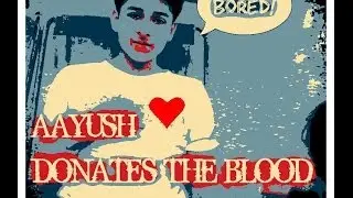 AAYUSH DONATES BLOOD |THE NOTHING TO DO DAY|