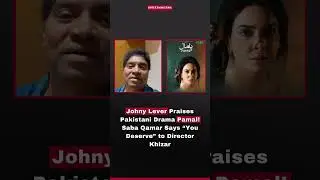 Johny Lever Praises Pakistani Drama Pamal!