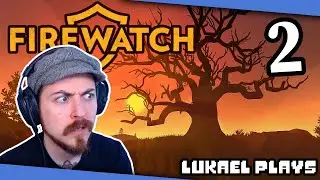 WHAT THE HELL IS GOING ON? - Firewatch - PART 2 - Blind Playthrough