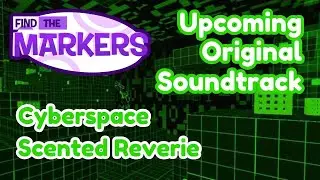 Cyberspace Scented Reverie NEW Upcoming OST in Find The Markers