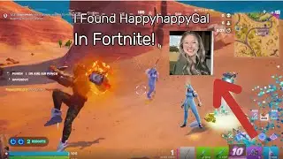 I Found HappyHappyGal In Fortnite!!!