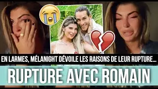 M&Eacute;LANIGHT S&Eacute;PAR&Eacute;E DE ROMAIN 💔 ELLE CRAQUE ET BALANCE LES V&Eacute;RITABLES RAISONS DE LEUR RUPTURE 😭😭