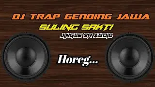DJ TRAP GENDING JAWA-SULING SAKTI JINGLE SR AUDIO