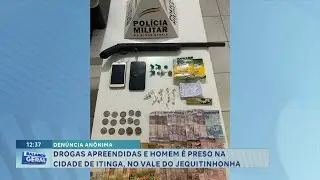 Den&uacute;ncia an&ocirc;nima: Drogas apreendidas e homem &eacute; preso na cidade de Itinga, no Vale do Jequitinhonha.