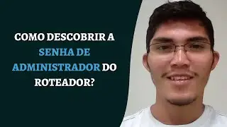 Como saber a senha de administrador do roteador? R&aacute;pido e f&aacute;cil!