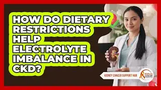How Do Dietary Restrictions Help Electrolyte Imbalance In CKD? - Kidney Cancer Support Hub