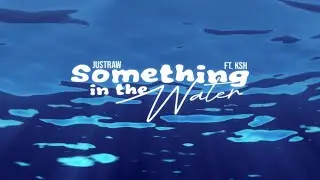 JustRaw - Something in the Water ft. Ksh