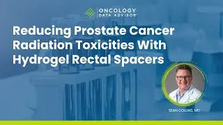 Reducing Prostate Cancer Radiation Toxicities With Sean Collins, MD