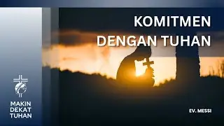 Komitmen Dengan Tuhan - Ev. Mesi | Makin Dekat Tuhan - Selasa, 27 Januari 2026