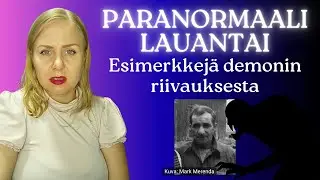 Paranormaali Lauantai: Esimerkkej&auml; demonin riivauksesta