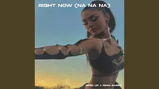 Right Now (Na Na Na) - Techno - Sped Up