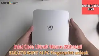 Unboxing：Beelink GTi14 185H Mini PC Intel Core Ultra9 16core 22thread WIFI7 AI PC Fingerprint unlock