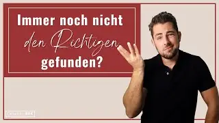 Warum Du immer wieder das Gef&uuml;hl hast, nicht den Richtigen zu finden