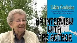 Udder Confusion | Interview with the Author | Alaska Homesteading | Tips for writing a memoir
